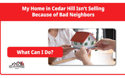 My Home in Cedar Hill Isn’t Selling Because of Bad Neighbors. What Can I Do?