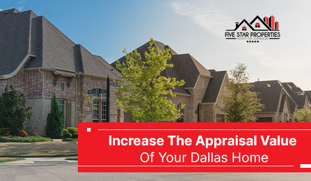 5 Ways To Increase The Appraisal Value Of Your Dallas Home
