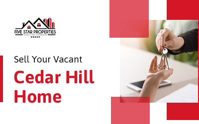 Why Should You Sell Your Vacant Cedar Hill Home?
